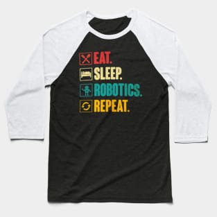 Eat sleep robotics repeat Baseball T-Shirt